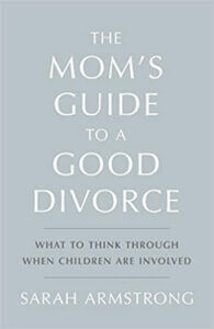 Author Sarah Armstrong’s Book Guides Moms to a Good Divorce